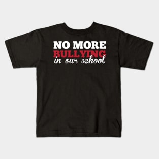 No More Bullying In Our School Teachers Awareness Kids T-Shirt